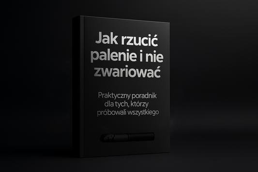 Jak rzucić palenie i nie zwariować 🔸 Praktyczny poradnik dla tych, którzy próbowali wszystkiego 🔸 WERSJA DRUKOWANA